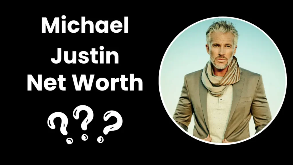 Michael Justin Net Worth