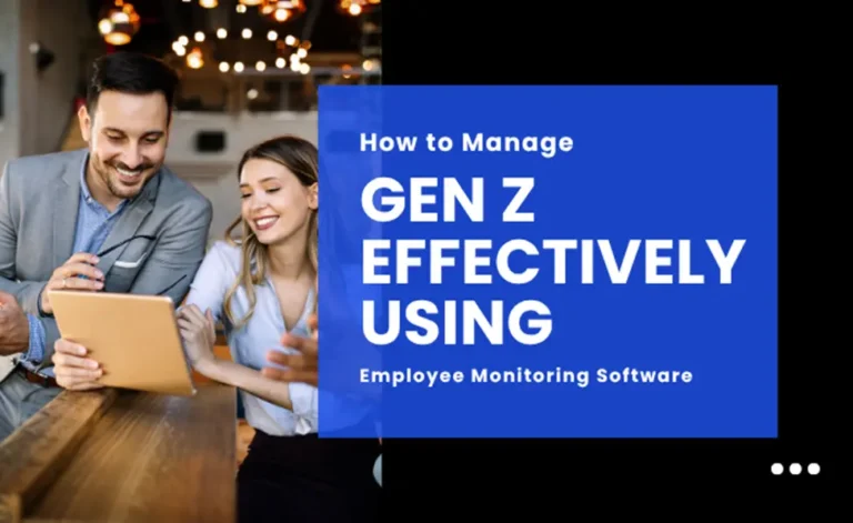How to Manage Gen Z Effectively Using Employee Monitoring Software